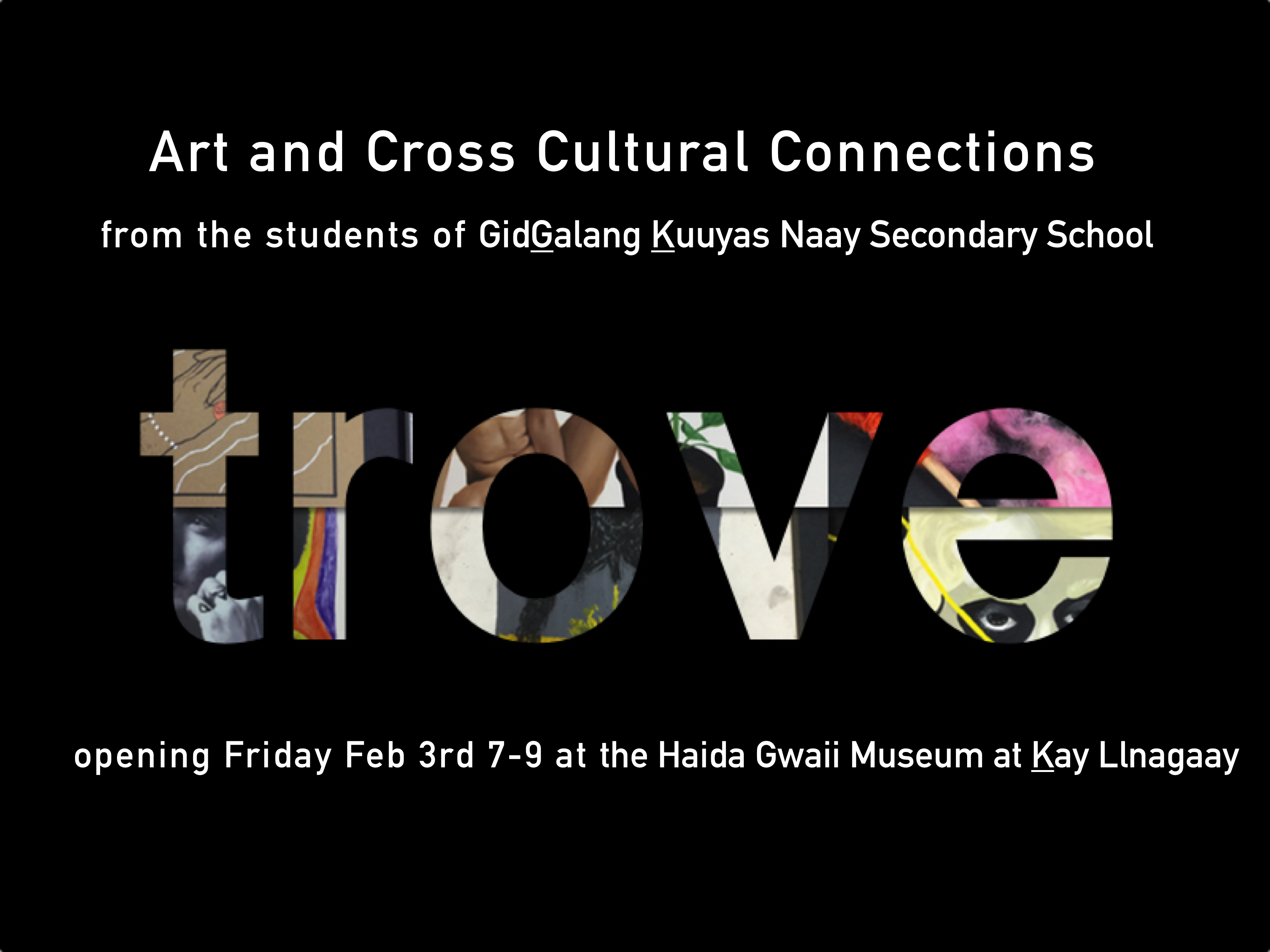 GidGalang Kuuyas Naay Secondary School! presents 'trove: Art and Cross Cultural Connections'